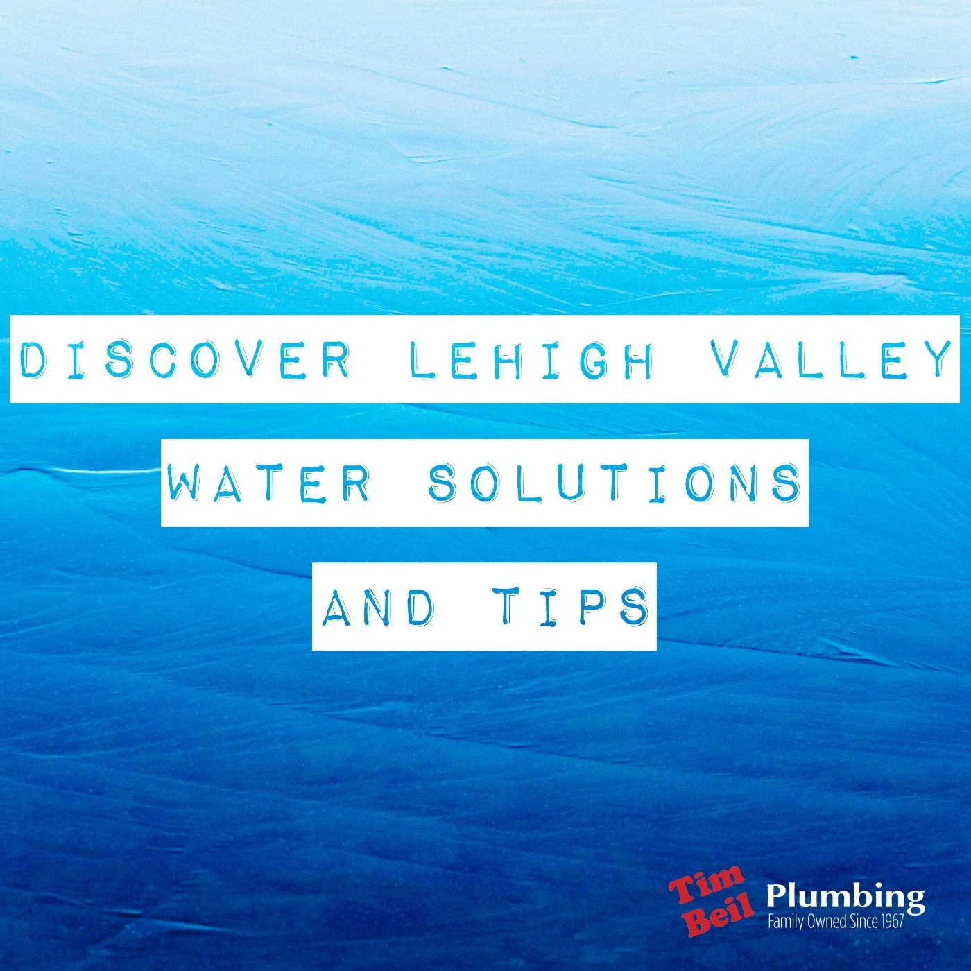 Discover Lehigh Valley Water Solutions and Tips