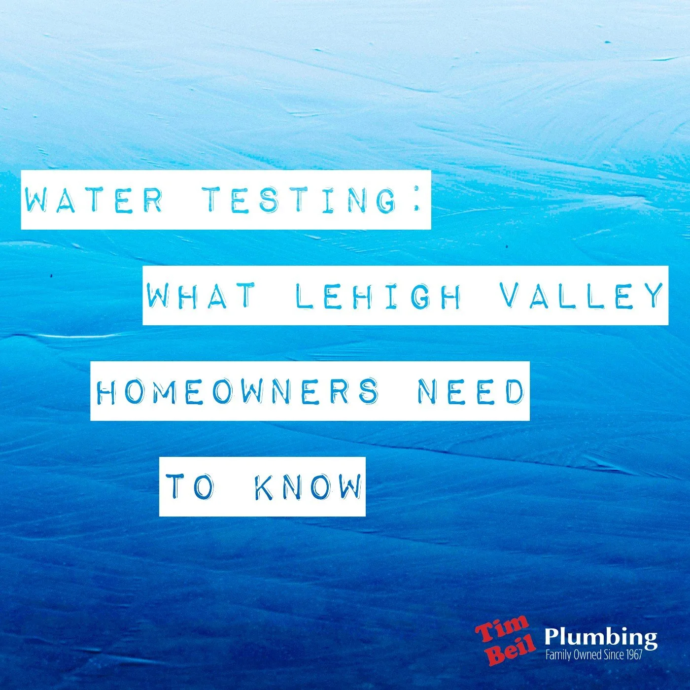 Water Testing: What Lehigh Valley Homeowners Need to Know